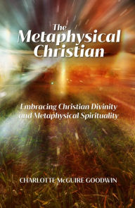 Title: The Metaphysical Christian, Author: Charlotte Goodwin