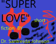 Title: Super Love, Author: Dr. Santresda Johnson