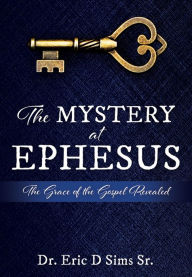 Title: THE MYSTERY AT EPHESUS, Author: Dr. Eric D Sims Sr.