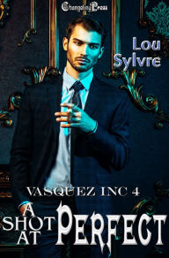 Title: A Shot at Perfect (Vasquez Inc. 4), Author: Lou Sylvre