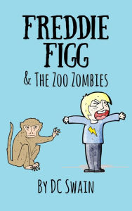 Title: Freddie Figg & the Zoo Zombies, Author: DC Swain