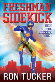 Title: Freshman Sidekick, Author: Ron Tucker