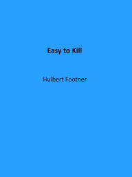 Title: Easy to Kill, Author: Hulbert Footner