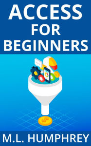 Title: Access for Beginners, Author: M. L. Humphrey