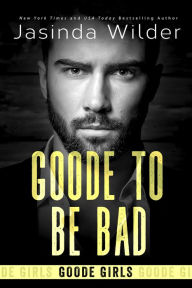 Title: Goode To Be Bad, Author: Jasinda Wilder