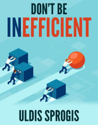 Title: DON'T BE INEFFICIENT, Author: Uldis Sprogis