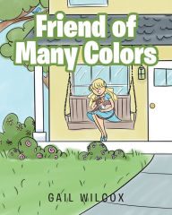 Title: Friend of Many Colors, Author: Gail Wilcox