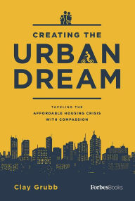 Title: Creating The Urban Dream, Author: Clay Grubb