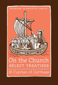 Title: On the Church - Select Treatises, Author: St. Cyprian of Carthage