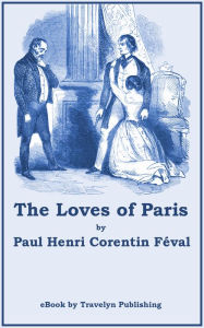 Title: The Loves of Paris: A Romance, Author: Paul Henri Corentin Feval