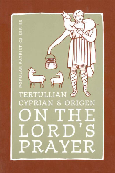 On the Lord's Prayer: Tertullian, Cyprian, & Origen