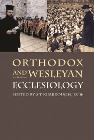 Title: Orthodox and Wesleyan Ecclesiology, Author: S T Kimbrough