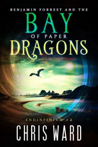 Title: Benjamin Forrest and the Bay of Paper Dragons, Author: Chris Ward