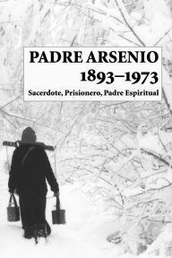 Title: Padre Arsenio, 1893-1973, Author: Carmen Gloria Burgos