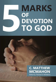 Title: 5 Marks of Devotion to God, Author: C. Matthew Mcmahon