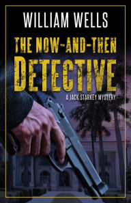 Title: The Now-and-Then Detective, Author: William Wells