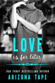 Title: Love Is For Later, Author: Arizona Tape