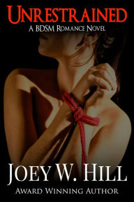 Title: Unrestrained: A BDSM Romance Novel, Author: Joey W. Hill