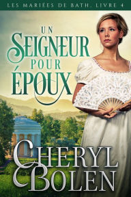Title: Un Seigneur pour epoux, Author: Cheryl Bolen