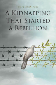 Title: A Kidnapping That Started a Rebellion, Author: Gary Erakleous