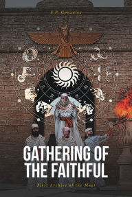 Title: Gathering of the Faithful: First Archive of the Magi, Author: F.P. Gonzalez