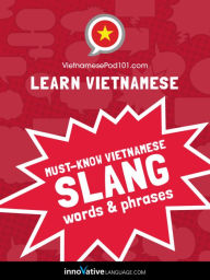 Title: Learn Vietnamese: Must-Know Vietnamese Slang Words & Phrases, Author: VietnamesePod101.com