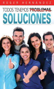 Title: Todos Tenemos Soluciones, Author: Roger Hernandez