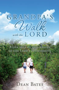 Title: GRANDPA'S WALK WITH THE LORD, Author: Dean Bates