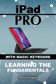Title: iPad Pro with magic keyboard: Learning the Fundamentals, Author: Edward Marteson