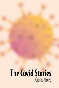 Title: The Covid Stories, Author: Charlie Magee