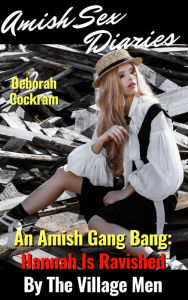 Title: An Amish Gang Bang: Hannah Is Ravished By The Village Men (Amish Sex Diaries), Author: Deborah Cockram