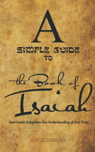 Title: A Simple Guide to the Book of Isaiah, Author: Jeff Scoggins
