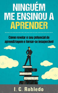 Title: Ninguem Me Ensinou a Aprender, Author: I. C. Robledo