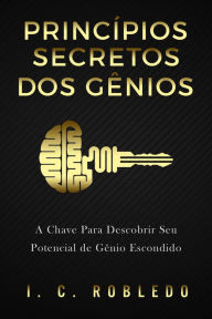 Title: Principios Secretos dos Genios, Author: I. C. Robledo