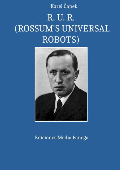 R. U. R. (ROSSUM'S UNIVERSAL ROBOTS)