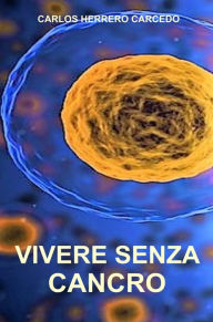 Title: VIVERE SENZA CANCRO, Author: Carlos Herrero