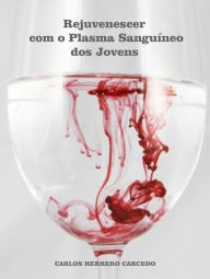 Title: REJUVENESCER COM O PLASMA SANGUINEO DOS JOVENS, Author: Carlos Herrero