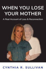 Title: When You Lose Your Mother, Author: Cynthia R. Sullivan