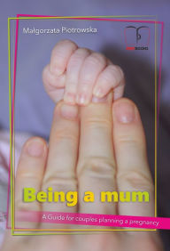 Title: Being a mum, Author: Malgorzata Piotrowska