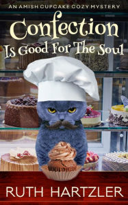 Title: Confection is Good for the Soul: Cozy Mystery, Author: Ruth Hartzler
