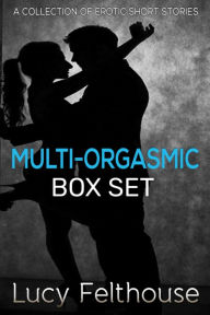 Title: Multi-Orgasmic Box Set: A Collection of Erotic Short Stories, Author: Lucy Felthouse