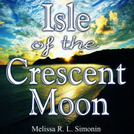 Title: Isle of the Crescent Moon, Author: Melissa R. L. Simonin