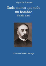 Title: Nada menos que todo un hombre, Author: Miguel De Unamuno