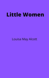 Title: Little Women, Author: Louisa May Alcott