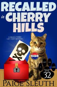 Title: Recalled in Cherry Hills: A Small-Town Cat Cozy Mystery, Author: Paige Sleuth