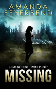 Title: Missing: A Reynolds Investigation Mystery, Author: Amanda Feyerbend