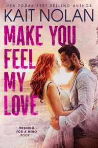 Title: Make You Feel My Love: A Small Town Romantic Suspense, Author: Kait Nolan