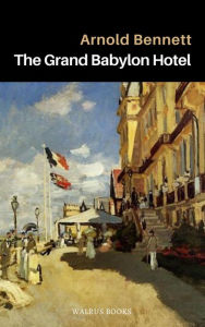 Title: The Grand Babylon Hotel, Author: Arnold Bennett