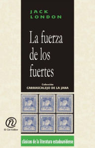 Title: La fuerza de los fuertes, Author: Jack London