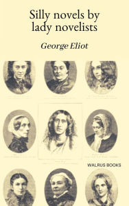 Title: Silly Novels By Lady Novelists, Author: George Eliot